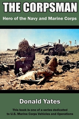 The Corpsman: Hero of the Navy and Marine Corps by Yates, Donald