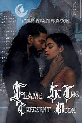 Flame In The Crescent Moon by Weatherspoon, Torry