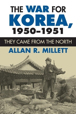 The War for Korea, 1950-1951: They Came From the North by Millett, Allan R.