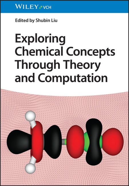 Exploring Chemical Concepts Through Theory and Computation by Liu, Shubin