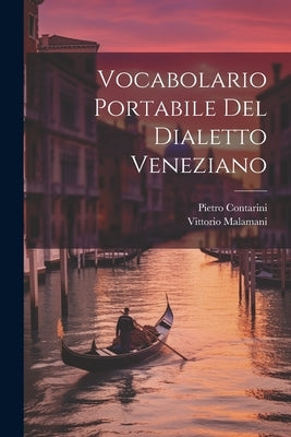 Vocabolario Portabile Del Dialetto Veneziano by Malamani, Vittorio