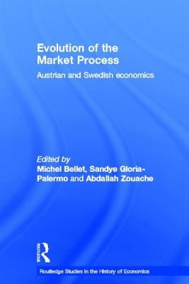 Evolution of the Market Process: Austrian and Swedish Economics by Bellet, Michel