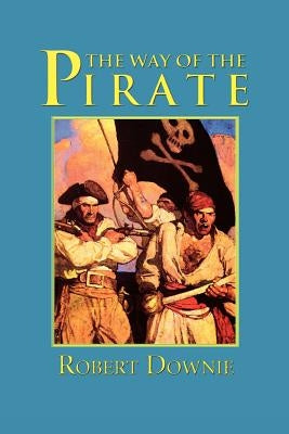 The Way of the Pirate by Downie, Robert