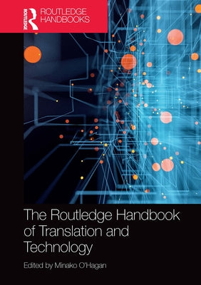 The Routledge Handbook of Translation and Technology by O'Hagan, Minako