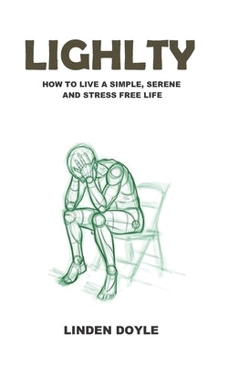 Lightly: How to Live a Simple, Serene and Stress Free Life by Doyle, Linden