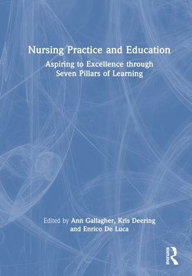 Nursing Practice and Education: Aspiring to Excellence through Seven Pillars of Learning by Gallagher, Ann