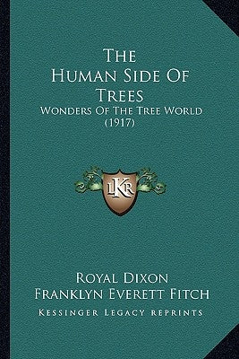 The Human Side Of Trees: Wonders Of The Tree World (1917) by Dixon, Royal