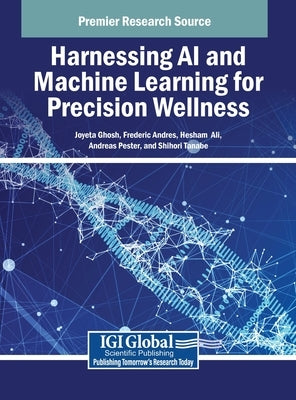 Harnessing AI and Machine Learning for Precision Wellness by Ghosh, Joyeta