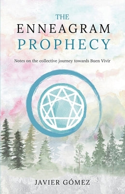 The Enneagram Prophecy: Notes from the collective journey towards Buen Vivir by Gómez, Javier