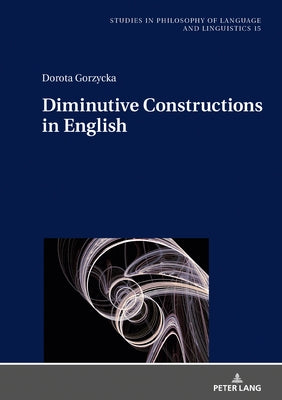 Diminutive Constructions in English by Stalmaszczyk, Piotr