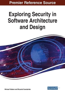 Exploring Security in Software Architecture and Design by Felderer, Michael
