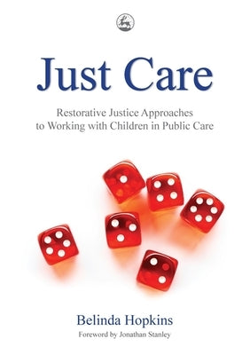 Just Care: Restorative Justice Approaches to Working with Children in Public Care by Hopkins, Belinda