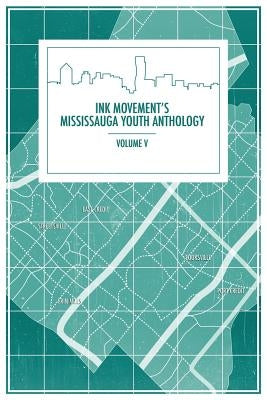Ink Movement's Mississauga Youth Anthology Volume V by Shi, Jacqueline