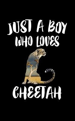 Just A Boy Who Loves Cheetah: Animal Nature Collection by Marcus, Marko