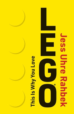 This Is Why You Love Lego by Uhre Rahbek, Jess