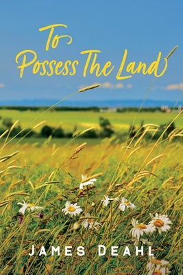 To Possess the Land: An Anthology of Confederation Poetry by Deahl, James