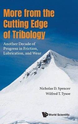 More from the Cutting Edge of Tribology: Another Decade of Progress in Friction, Lubrication and Wear by Spencer, Nicholas D.
