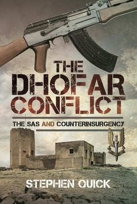 The Dhofar Conflict: The SAS and Counterinsurgency by Quick, Stephen