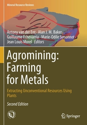 Agromining: Farming for Metals: Extracting Unconventional Resources Using Plants by Van Der Ent, Antony