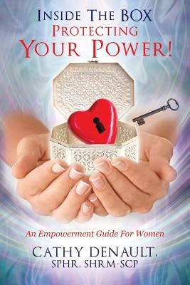 Inside The BOX - Protecting Your Power!: An Empowerment Guide For Women by Denault Sphr Shrm-Scp, Cathryn
