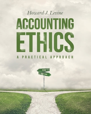 Accounting Ethics: A Practical Approach by Levine, Howard J.