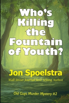 Who's Killing the Fountain of Youth?: (Old Guys Murder Mystery #2) by Spoelstra, Jon