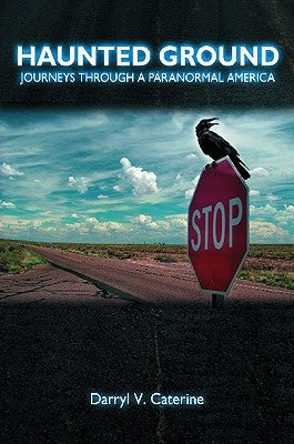 Haunted Ground: Journeys Through a Paranormal America by Caterine, Darryl V.