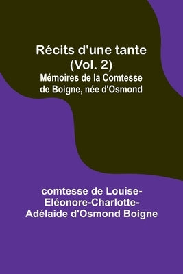 Récits d'une tante (Vol. 2); Mémoires de la Comtesse de Boigne, née d'Osmond by Boigne, Comtesse de