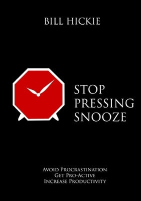 Stop Pressing Snooze by Hickie, Bill