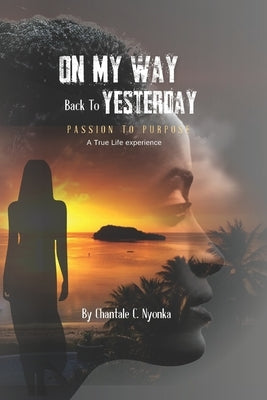 On My Way Back to Yesterday: A Journey to Authenticity by C. Nyonka, Chantale
