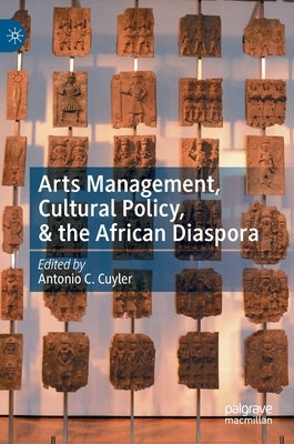 Arts Management, Cultural Policy, & the African Diaspora by Cuyler, Antonio C.