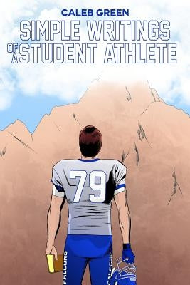 Simple Writings of a Student Athlete by Green, Caleb