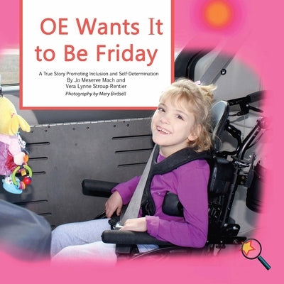 OE Wants It to Be Friday: A True Story Promoting Inclusion and Self-Determination by Mach, Jo Meserve