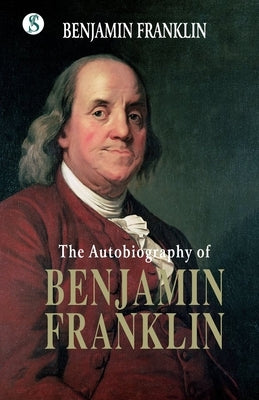 The Autobiography BENJAMIN FRANKLIN by Franklin, Benjamin