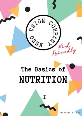 The Basics of Nutrition I: Kid-Friendly by Duke, Kate