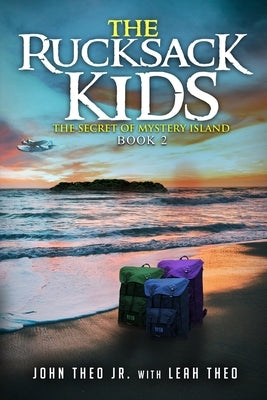 The Rucksack Kids: The Secret of Mystery Island by Theo, Leah