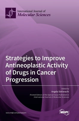 Strategies to Improve Antineoplastic Activity of Drugs in Cancer Progression by Stefanachi, Angela