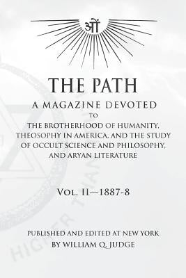 The Path: Volume 2: A Magazine Dedicated to the Brotherhood of Humanity, Theosophy in America, and the Study of Occult Science a by Judge, William Quan