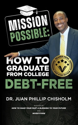 Mission Possible: How to Graduate From College Debt-Free by Chisholm, Juan Phillip