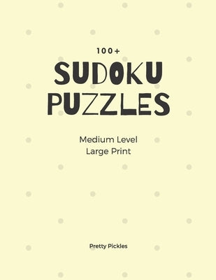 Sudoku Puzzles 100]. Medium Level. Large Print by Pickles, Pretty