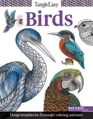 Tangleeasy Birds: Design Templates for Zentangle(r), Coloring, and More by Kwok, Ben