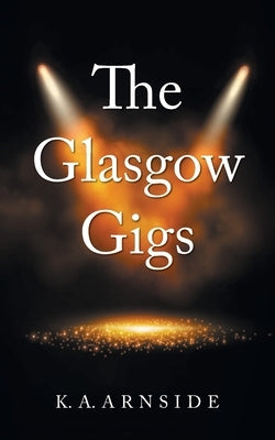 The Glasgow Gigs by Arnside, K. A.