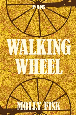 Walking Wheel: Poems by Fisk, Molly