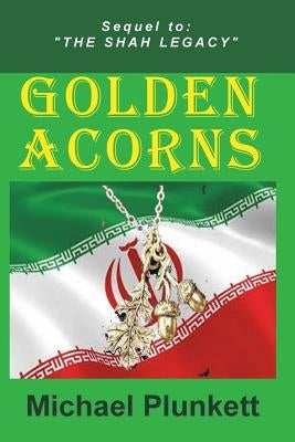 Golden Acorns: Flight from Iran by Plunkett, Michael