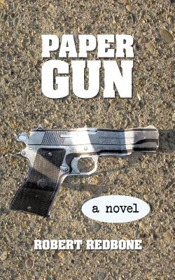 Paper Gun: Crossing the Line Is Easy, Getting Back Is the Hard Part by Redbone, Robert