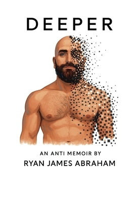 Deeper: An Anti Memoir by Abraham, Ryan James