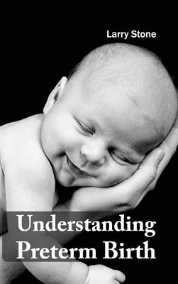 Understanding Preterm Birth by Stone, Larry