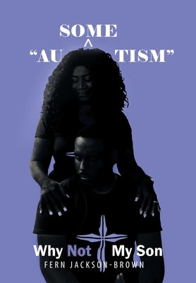 "Au-Some-Tism" - Why Not My Son by Jackson-Brown, Fern