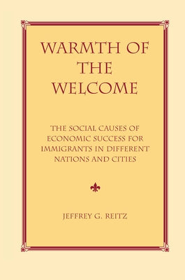 Warmth Of The Welcome: The Social Causes Of Economic Success In Different Nations And Cities by Reitz, Jeffrey G.