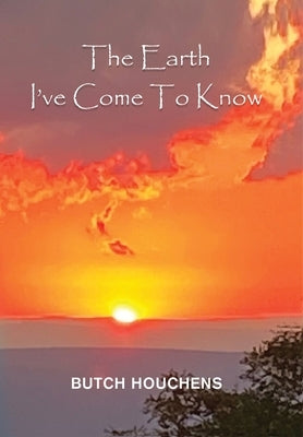 The Earth I've Come To Know by Houchens, Butch